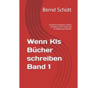 Wenn KIs Bücher schreiben Band 1: Künstliche Intelligenz einfach verstehen, sicher nutzen und im Alltag klug einsetzen