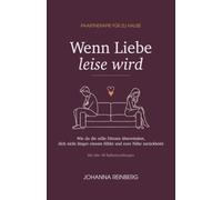 Wenn Liebe leise wird: Paartherapie für zu Hause: Das Arbeitsbuch, mit dem du die stille Distanz überwindest, dich nicht länger einsam fühlst und eure ... über 30 Reflexionsübungen für deine Beziehung