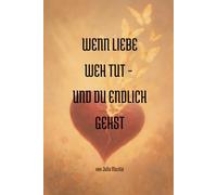 Wenn Liebe weh tut - und du endlich gehst