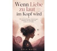Wenn Liebe zu laut im Kopf wird: Wie du Overthinking in Beziehungen verstehst, dich beruhigst und wieder zu dir findest