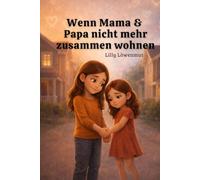 Wenn Mama & Papa nicht mehr zusammen wohnen: Ein einfühlsames Kinderbuch über Trennung, zwei Zuhause und die Gewissheit, geliebt zu sein