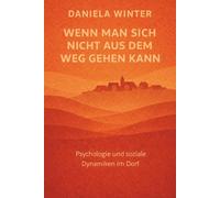 Wenn man sich nicht aus dem Weg gehen kann - Psychologie und soziale Dynamiken im Dorf: Dorfpsychologie | Konflikte im Dorf | Zusammenleben auf dem Land | Kommunikation im Dorf