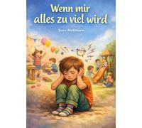 Wenn mir alles zu viel wird: Eine einfühlsame Geschichte über Überforderung, Pausen und innere Stärke