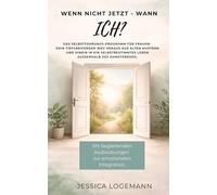 Wenn nicht jetzt - wann Ich?: Das Coaching-Programm für Frauen: Dein tiefgreifender Weg heraus aus alten Mustern und hinein in ein selbstbestimmtes Leben außerhalb des Hamsterrads.