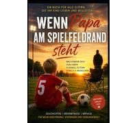 Wenn Papa am Spielfeldrand steht: Was Kinder sich von Ihren Fussball-Eltern wirklich wünschen