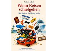 Wenn Reisen schiefgehen: Wir dachten, Erfahrung reicht