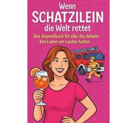 Wenn Schatzilein die Welt rettet: Das Ausmalbuch für Alle die daheim den Laden am Laufen Halten