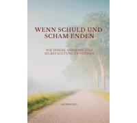 Wenn Schuld und Scham enden: Wie innere Annahme und Selbstachtung entstehen