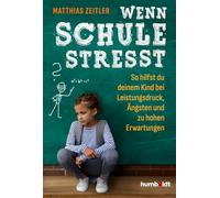 Wenn Schule stresst: So hilfst du deinem Kind bei Leistungsdruck, Ängsten und zu hohen Erwartungen. Mit einem Vorwort von Bob Blume