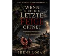 Wenn Sich Die Letzte Feige Öffnet: Ein griechischer Gothic-Horror-Roman über den Hunger der Ahnen, lebende Erinnerungen und die letzte Ernte