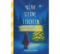 Wenn Sterne leuchten: kleine Geschichten vom Zauber der Weihnacht