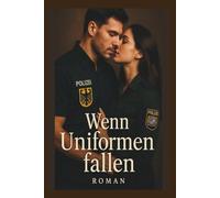 Wenn Uniformen fallen: Uniformen, Verlangen, Zoigl - die Liebe schreibt ihre eigenen Regeln