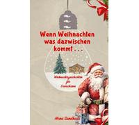 Wenn Weihnachten etwas dazwischen kommt . . .: Weihnachtsgeschichten für Erwachsene