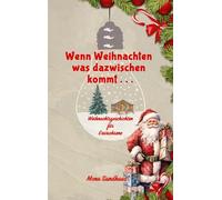 Wenn Weihnachten etwas dazwischen kommt . . .: Weihnachtsgeschichten für Erwachsene