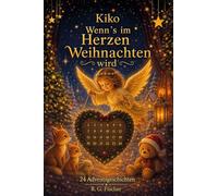 Wenn's im Herzen Weihnachten wird: 24 Adventsgeschichten