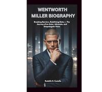 WENTWORTH MILLER BIOGRAPHY: Breaking Barriers, Redefining Roles - The Journey of an Actor, Advocate, and Unapologetic Voice