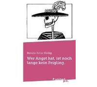 Wer Angst Hat, Ist Noch Lange Kein Feigling.