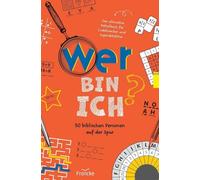 Wer bin ich? 50 biblischen Personen auf der Spur: Das ultimative Rätselbuch für Codeknacker und Superdetektive