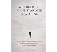 Wer bin ich ohne ständige Bewegung: Eine Selbstfindungsreise in einer Welt, die niemals stillsteht