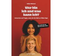 Wer bin ich und was kann ich?: Antworten auf Fragen, wenn dir die Welt zu Füßen liegt