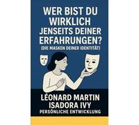 Wer bist du wirklich jenseits deiner Erfahrungen? (Die Masken deiner Identität)