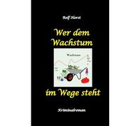 Wer dem Wachstum im Wege steht - Klimawandel, Aktivisten, Chemiefabrik, Nachhaltige Nachbarschaft, Transition Town, Regionalwährung, SoLaWi, ... Betrug, Mord: Ein Carmen Siebert Krimi