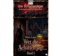 Wer die Schatten jagt . . .: Die Schattenjäger - Im Kampf gegen die Finsternis - Band 1