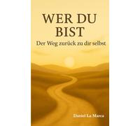 Wer du bist: Der Weg zurück zu dir selbst