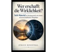 Wer erschafft die Wirklichkeit?: Seth im Streitgespräch mit einem wissenschaftlichen Skeptiker