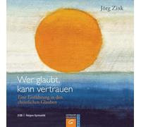 Wer glaubt, kann vertrauen. 2 CDs: Eine Einführung in den christlichen Glauben