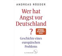 Wer hat Angst vor Deutschland?: Geschichte eines europäischen Problems