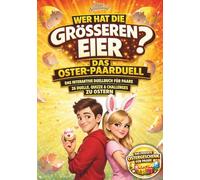 Wer hat die größeren Eier? - Das Oster-Paarduell: Das interaktive Duellbuch für Paare - 26 Duelle, Quizze & Challenges zu Ostern
