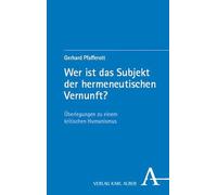 Wer ist das Subjekt der hermeneutischen Vernunft?: Überlegungen zu einem kritischen Humanismus