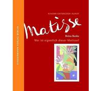 Wer ist eigentlich dieser Matisse?: Kinder entdecken Kunst