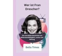 Wer ist Fran Drescher?: Die unerzählte Geschichte von Widerstandsfähigkeit, Lachen und Wirkung