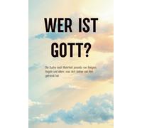 WER IST GOTT?: Die Suche nach Wahrheit jenseits von Religion, Regeln und allem, was dich bisher von ihm getrennt hat