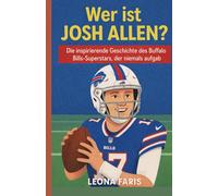 Wer ist Josh Allen?: Die inspirierende Geschichte des Buffalo Bills-Superstars, der niemals aufgab
