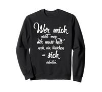 Wer Mich Nicht mag der Muss Halt Noch an Sich arbeiten Sweatshirt