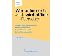 Wer online nicht wirkt, wird offline übersehen.: Bewerbung mit LinkedIn & Xing: Das Praxisbuch für Online-Profile, Social-Media-Auftritt und Personal Branding - inklusive Vorlagen & Beispiele