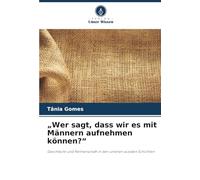 „Wer sagt, dass wir es mit Männern aufnehmen können?“: Geschlecht und Partnerschaft in den unteren sozialen Schichten
