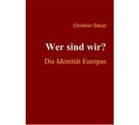 Wer sind wir? Die Identität Europas Staub, Christian (Auteur)
