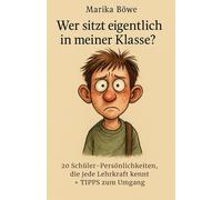 Wer sitzt eigentlich in meiner Klasse? 20 Schüler-Typen, die jede Lehrkraft kennt: mit Tipps für den Schulalltag & Gruppenarbeit