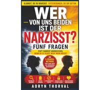 Wer von uns beiden ist der Narzisst? Fünf Fragen statt hundert Warnzeichen, wenn du es selbst nicht mehr weißt