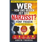 Wer von uns beiden ist der Narzisst? Fünf Fragen statt hundert Warnzeichen, wenn du es selbst nicht mehr weißt