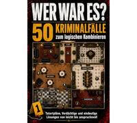 WER WAR ES?: 50 Kriminalfälle zum logischen Kombinieren - Tatortpläne, Verdächtige und eindeutige Lösungen von leicht nspruchsvoll