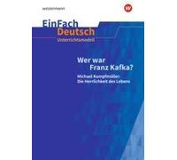 Wer War Franz Kafka? Michael Kumpfmüller: Die Herrlichkeit Des Lebens. Einfach Deutsch Unterrichtsmodelle