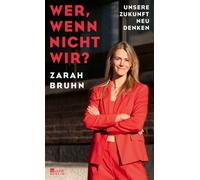 Wer, wenn nicht wir? Unsere Zukunft neu denken | Auf mitreißende Weise zeigt Zarah Bruhn: Wir müssen handeln - und wir können es auch. - Zarah Bruhn - Rowohlt E-Book - ebook (ePub) - Livre