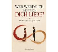 Wer werde ich, wenn ich dich liebe?: Darf ich bei Dir groß sein?