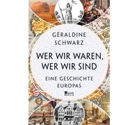 Wer wir waren, wer wir sind Eine Geschichte Europas - Geraldine Schwarz - Rowohlt E-Book - ebook (ePub) - Livre