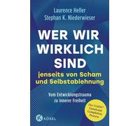 Wer wir wirklich sind jenseits von Scham und Selbstablehnung Vom Entwicklungstrauma zu innerer Freiheit: Der NARM Emotional Completion Process - Laurence Heller - Kösel-Verlag - ebook (ePub) - Livre